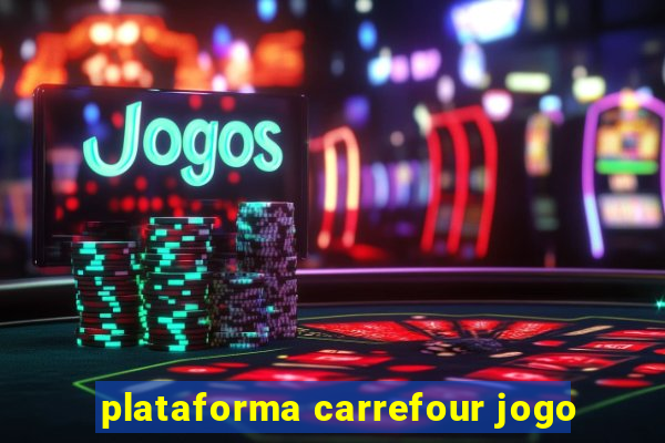 plataforma carrefour jogo